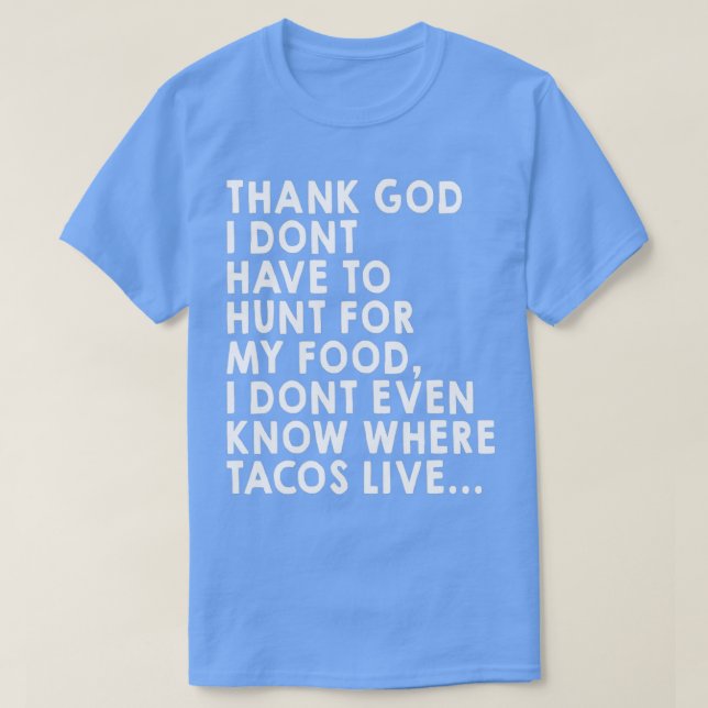 Camiseta Obrigado Deus Eu Não Tenho Que Caçá-La Comida (Frente do Design)