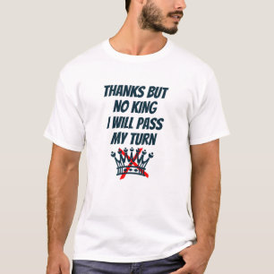 Camiseta Obrigado, Mas Nenhum Rei, Eu Vou Passar Minha Vez,
