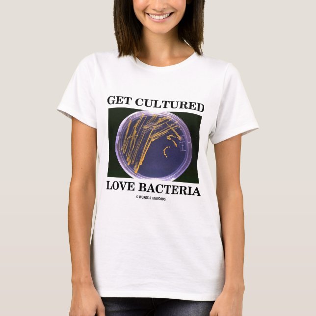 Camiseta Obtenha as bactérias cultivadas do amor (o humor (Frente)