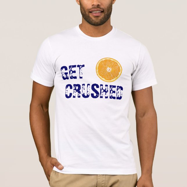 Camiseta Obtenha esmagado (Frente)
