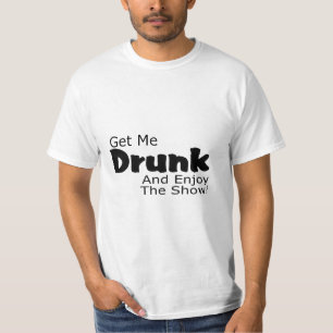 Camiseta Obtenha-me o bebado e aprecie-o a mostra