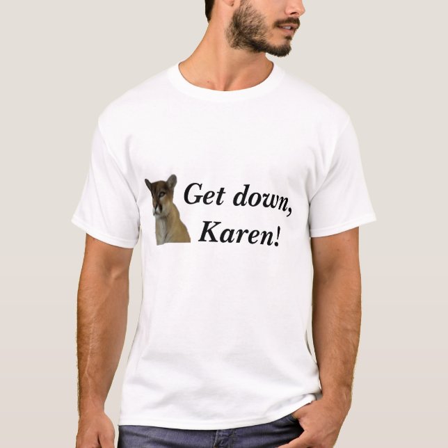 Camiseta Obtenha para baixo, Karen! (Frente)