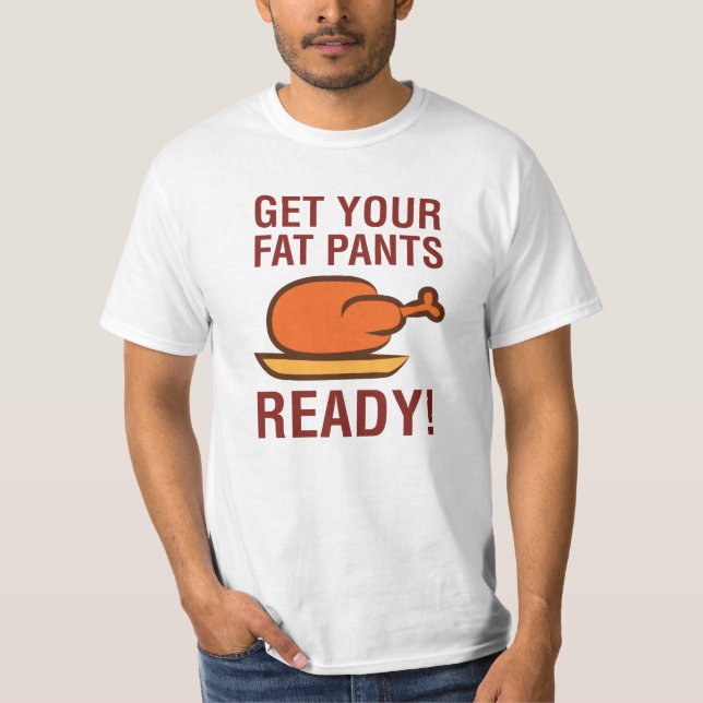 Camiseta Obtenha suas calças gordas a acção de graças (Frente)