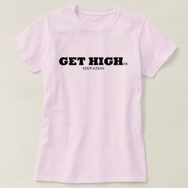 Camiseta Obtenha uma educação mais alta (Frente do Design)