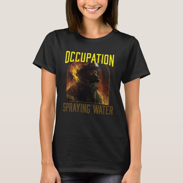 Camiseta Occupation Spraying Water Fireman Firefighter Fire (Frente)