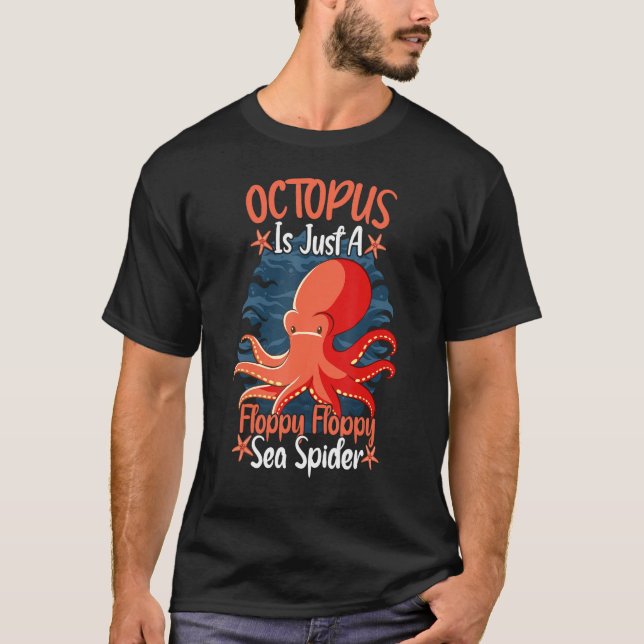 Camiseta Octopus Is Just A Floppy Floppy Sea Spider Octopus (Frente)