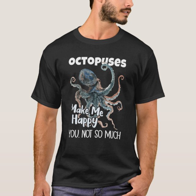 Camiseta Octopuses Make Me Happy You Not So Much Octopus (Frente)