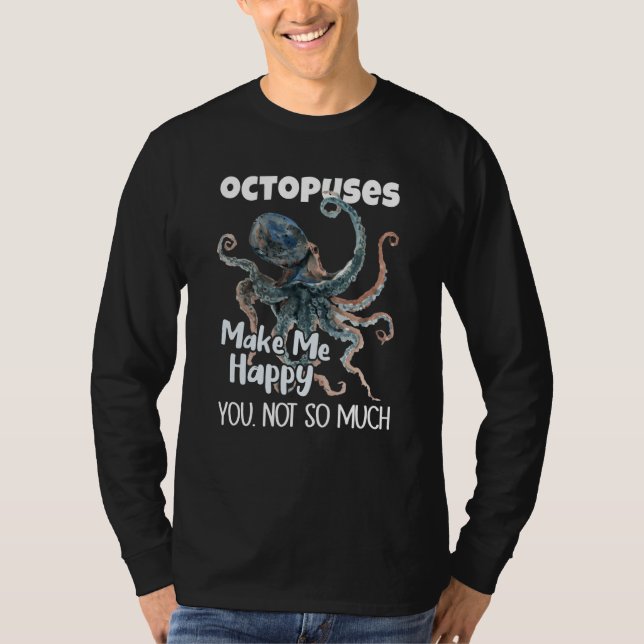 Camiseta Octopuses Make Me Happy You Not So Much Octopus (Frente)