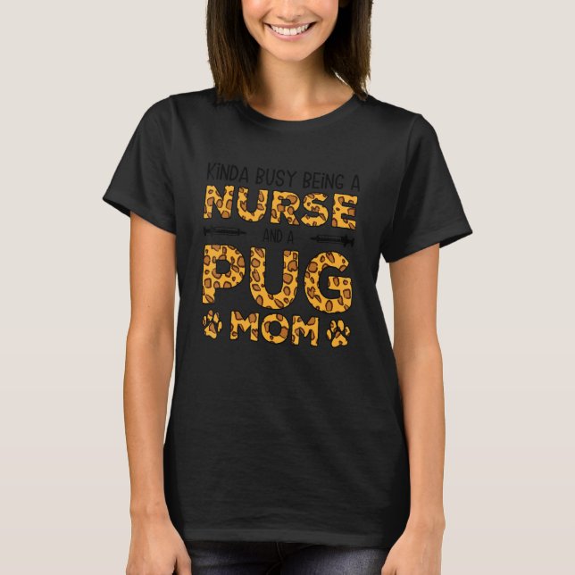 Camiseta Ocupado Sendo Enfermeira Mãe De Cachorro - Pug Mãe (Frente)