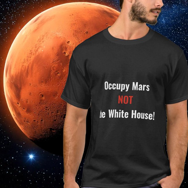 Camiseta Ocupar Marte não é a Casa Branca (Occupy Mars not the White House T-Shirt- by The Social Observatory Shop)