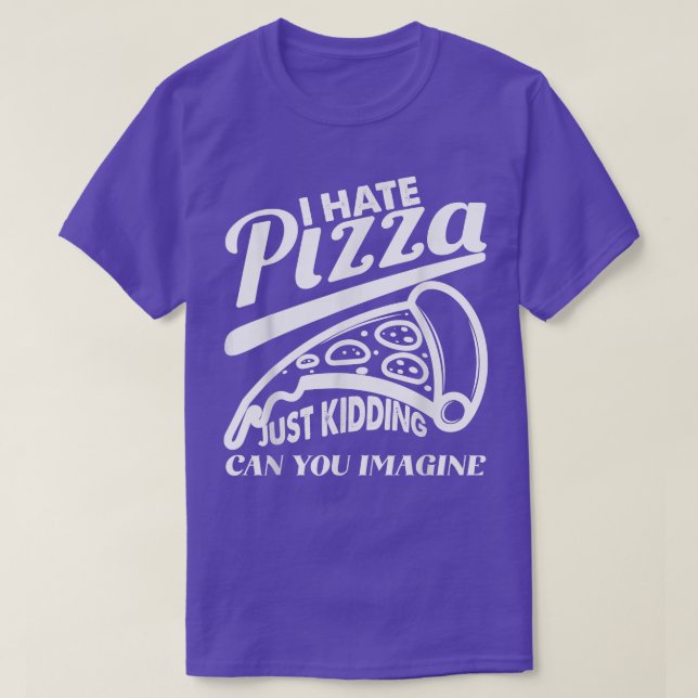 Camiseta Odeio Pizza Apenas Fazendo Pizza Piada Engraçado F (Frente do Design)