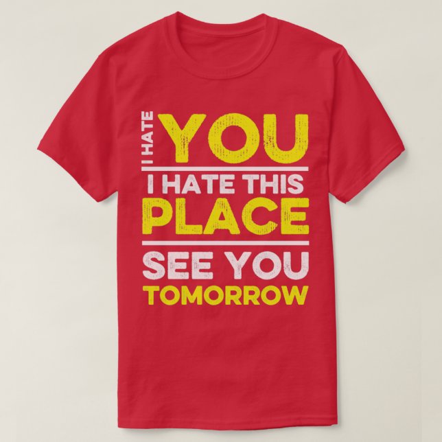 Camiseta Odeio-Te Que Odeio Este Lugar Ver-Te Amanhã A Fund (Frente do Design)