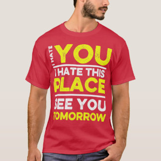 Camiseta Odeio-Te Que Odeio Este Lugar Ver-Te Amanhã A Fund