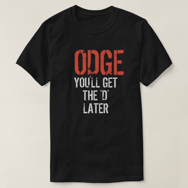 Camiseta ODGE VOCÊ OBTERÁ o "D" MAIS TARDE (Frente do Design)
