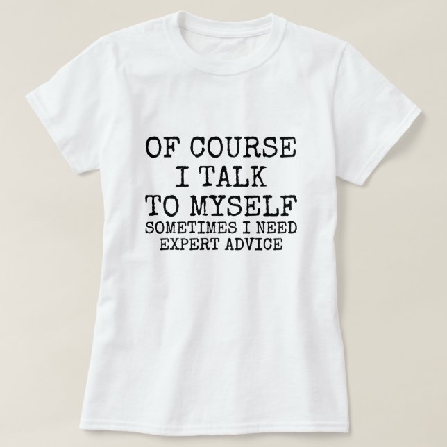 Camiseta Of Course I Talk to Myself Funny T-Shirt (Frente do Design)