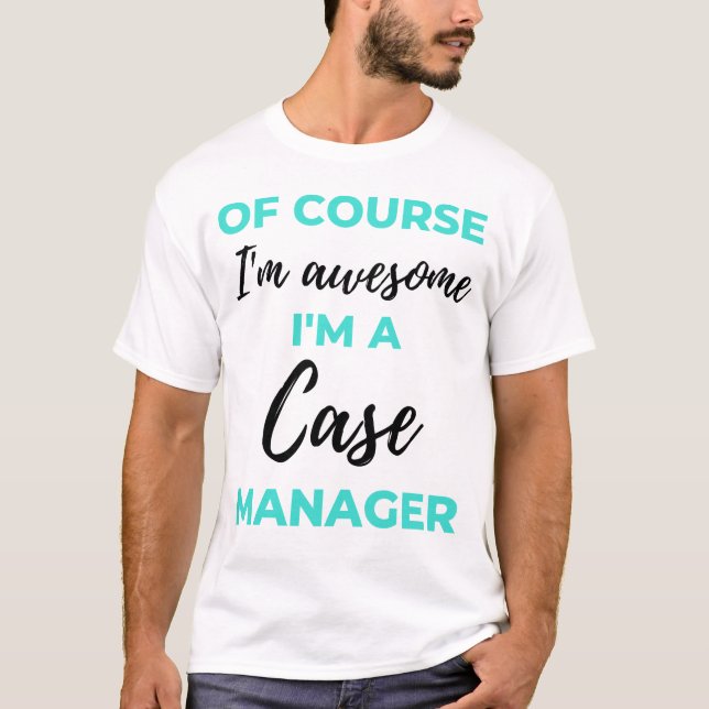 Camiseta Of Course I'm Awesome I'm A Case Manager 2 (Frente)