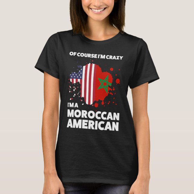 Camiseta of course I'm crazy I'm a moroccan american Morocc (Frente)