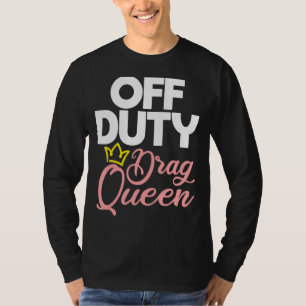 Camiseta Off Duty Drag Queen Lgbtq Queer Orgulho gay