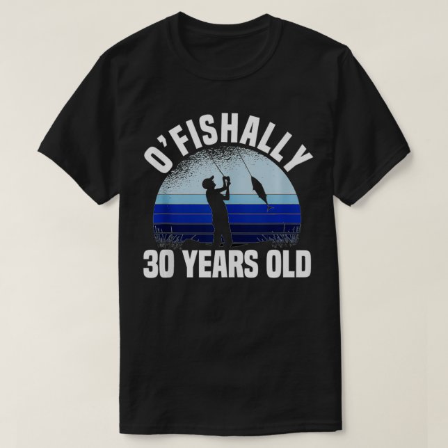 Camiseta Ofishally 30 Years Old Fisherman 30th Birthday Fis (Frente do Design)