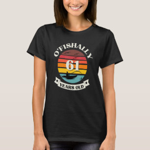 Camiseta O'fishally 61 Anos Pescar O Aniversário Pa