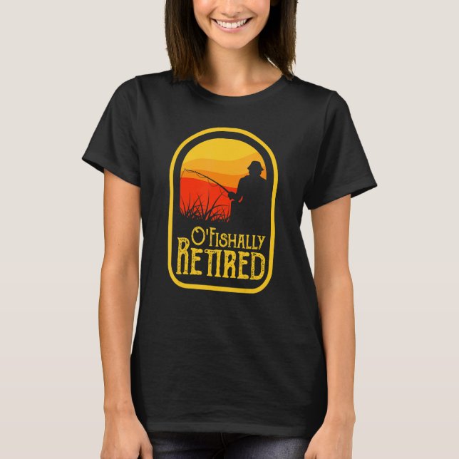 Camiseta O'Fishally Retired  Retirement Retiree Fishing Fis (Frente)