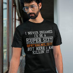 Camiseta Oftalmologista Funny Ophtalmology Opticista<br><div class="desc">Eu nunca sonhei que seria um oftalmologista super sexy,  mas aqui estou eu matando.</div>