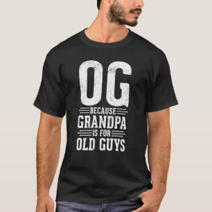 Camiseta Og Porque Vovô É Para Caras Velhos Engraçado Para