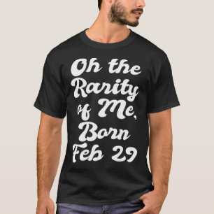 Camiseta Oh A Raridade De Mim Nascer Fev 29 Leap Ano B Dia