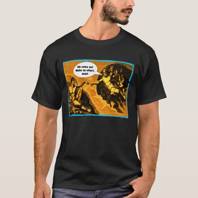 Camiseta Oh aproxime-se, fazem um esforço, homem! (Frente)