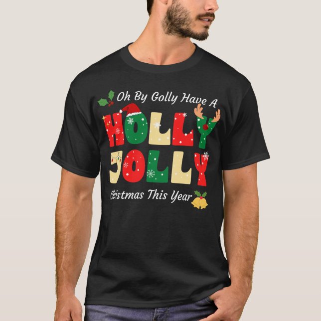 Camiseta Oh By Golly Have A Holly Xmas Jolly Christmas This (Frente)