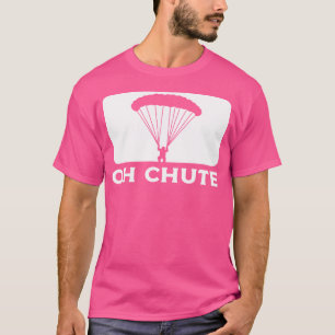 Camiseta Oh Chute Parachuting Skydiving