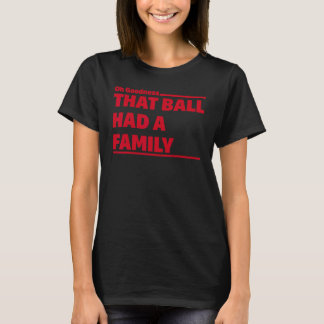Camiseta Oh, Deus Que A Bola Teve Uma Família!
