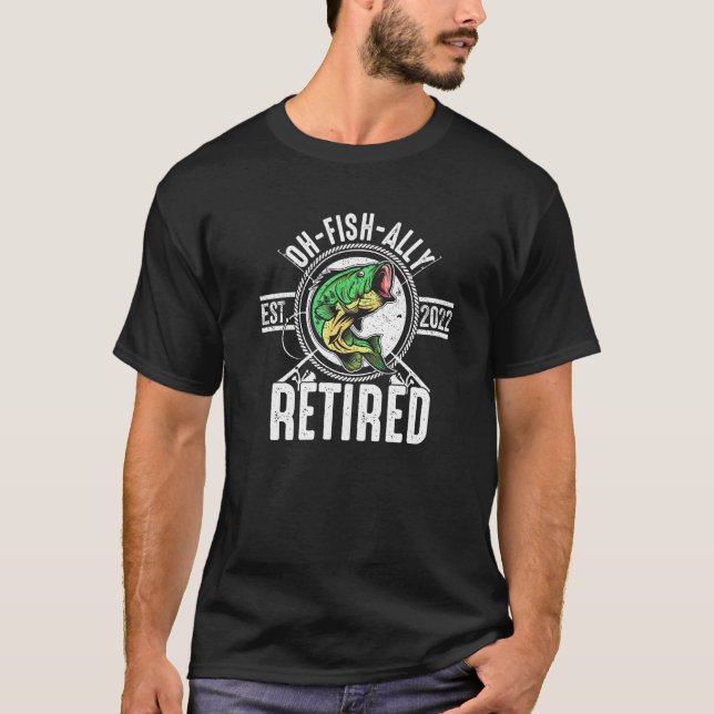 Camiseta Oh Fish Ally Retired 2022 Funny Fishing Retirement (Frente)