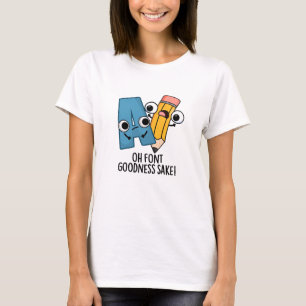 Camiseta Oh Font Goodness Sake Funny Type Pun