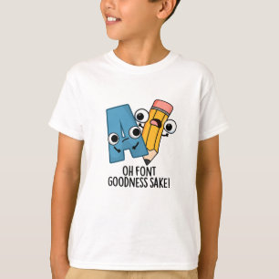 Camiseta Oh Font Goodness Sake Funny Type Pun