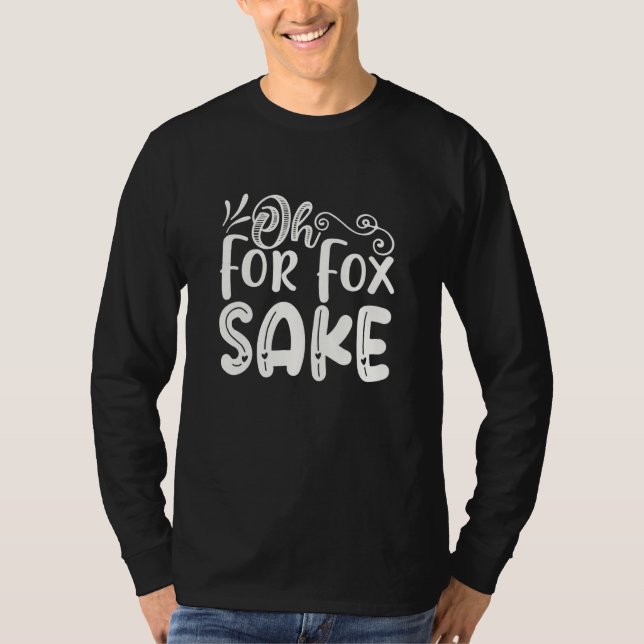 Camiseta Oh for Fox Sake  Funny Saying Sarcastic Pun Joke (Frente)