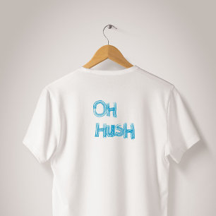Camiseta Oh Hush - letra desenhada à mão e engraçada