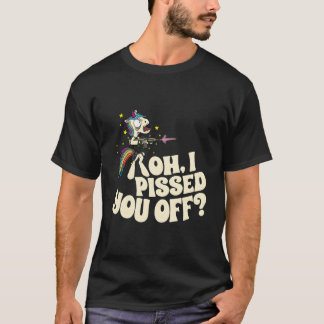 Camiseta Oh I Pissed You Off Unicorn Mad Angry Fantasy