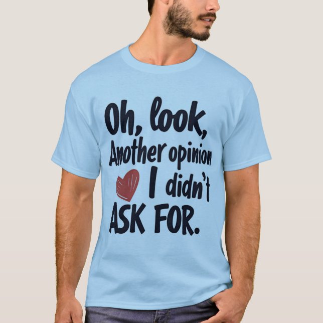 Camiseta Oh Look Another Opinion I Didn’t Ask For Quote (Frente)