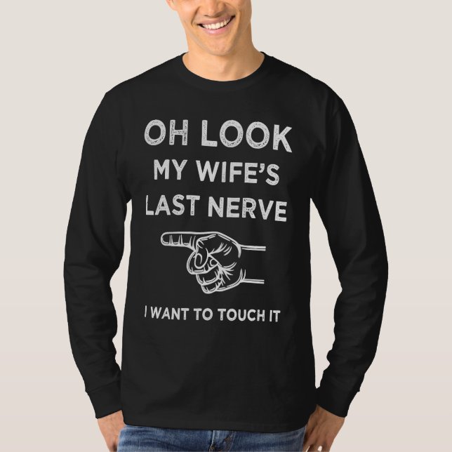 Camiseta Oh Look My Wife's Last Nerve I Want To Touch it Fu (Frente)