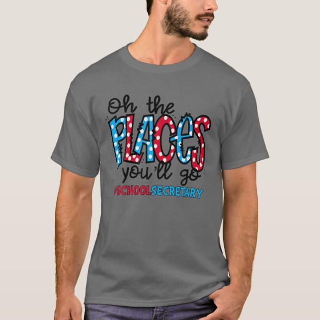 Camiseta Oh, Lugares Você Vai Para A Secretária Da Escola E (Frente)
