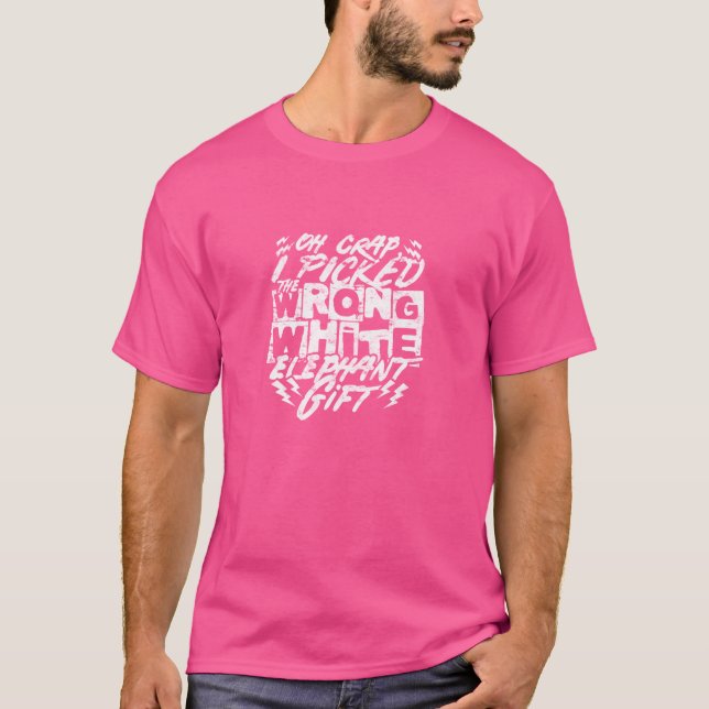 Camiseta Oh merda, eu escolhi o presente de elefante branco (Frente)