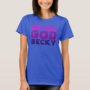 Camiseta Oh meu deus, Becky