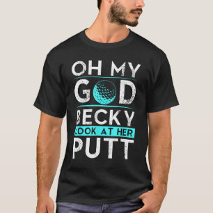 Camiseta Oh Meu Deus Becky Olha Para O Golfe Engraçado Dela