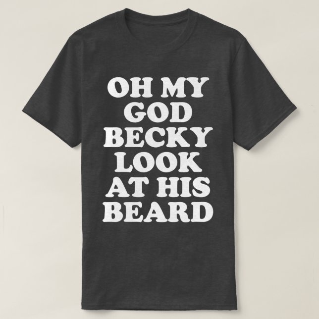 Camiseta Oh Meu Deus Becky Olhe A Barba Dele 1 (Frente do Design)