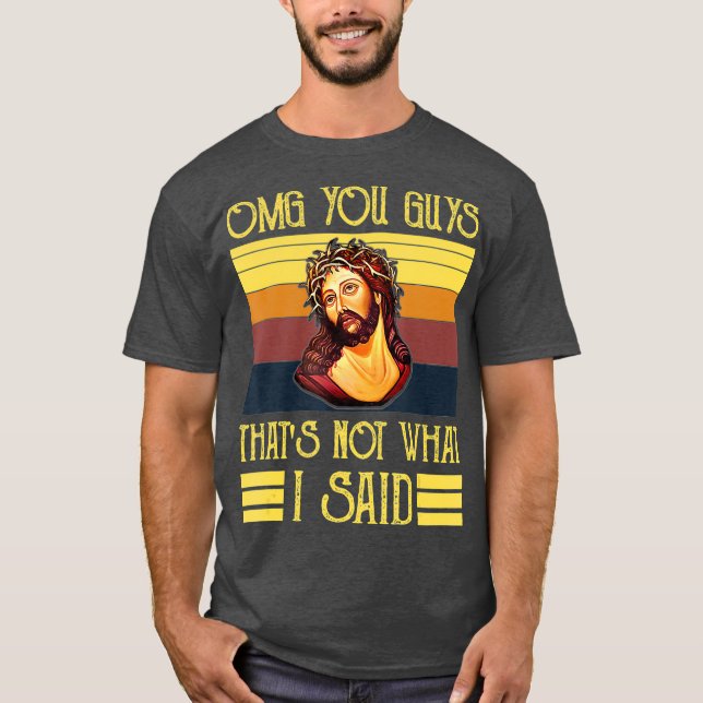 Camiseta Oh, Meu Deus, Caras Que Não Foi O Que Eu Disse (Frente)