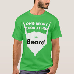 Camiseta Oh my god Becky look at his beard she wants the be