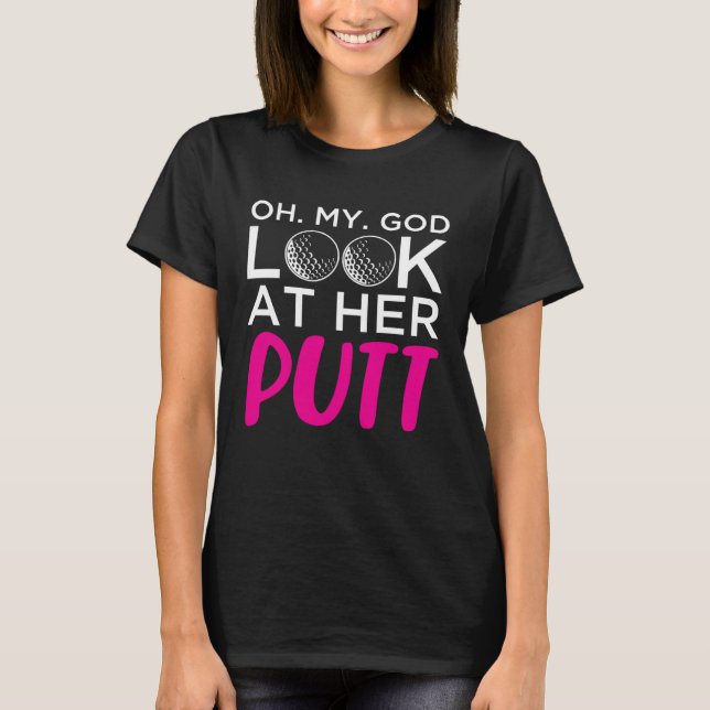 Camiseta Oh My God Look At Her Putt (Frente)