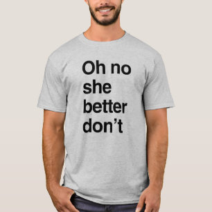 Camiseta Oh não, é melhor ela não