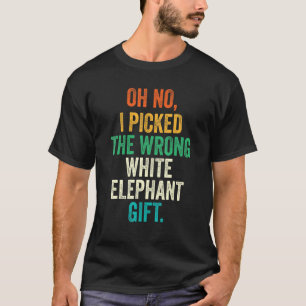 Camiseta Oh Não, Eu Peguei O Elefante Branco Errado Gift_1